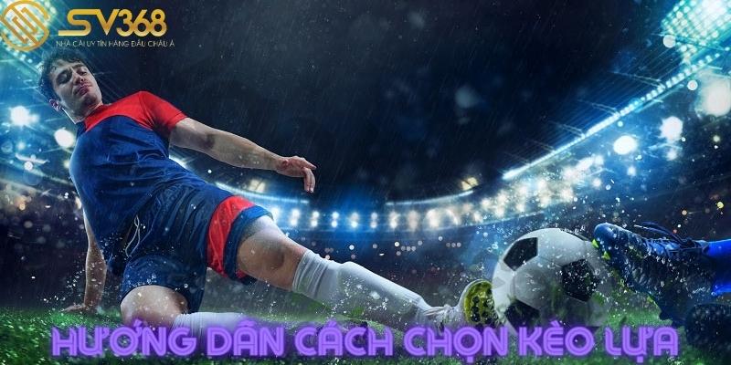 huong-dan-cach-chon-keo-lua-trong-ca-do-bong-da